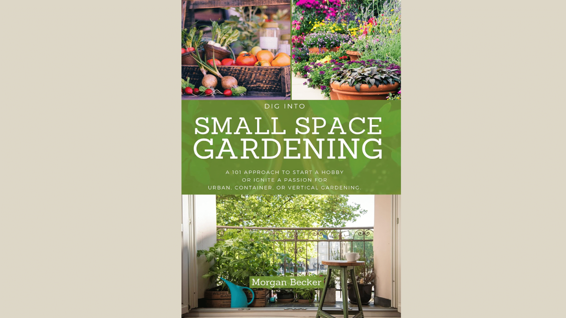 Dig_Into_Small_Space_Gardening_for_Beginners_by_Morgan_Becker
