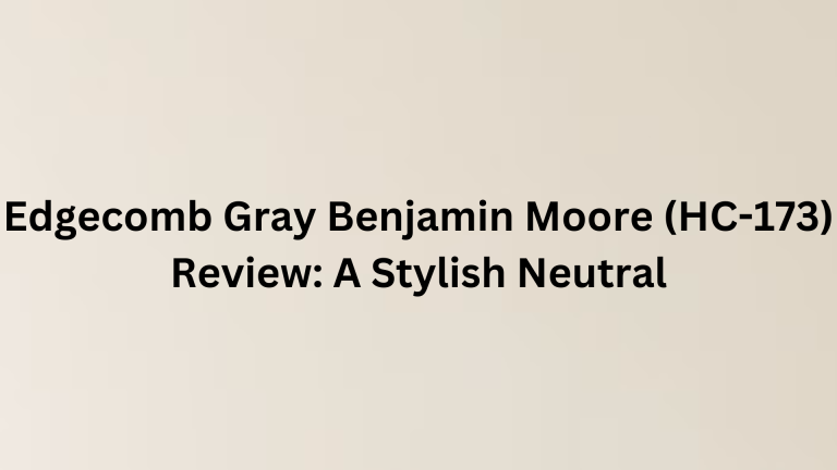 Reviewing Edgecomb Gray Benjamin Moore (HC-173): A Stylish Neutral