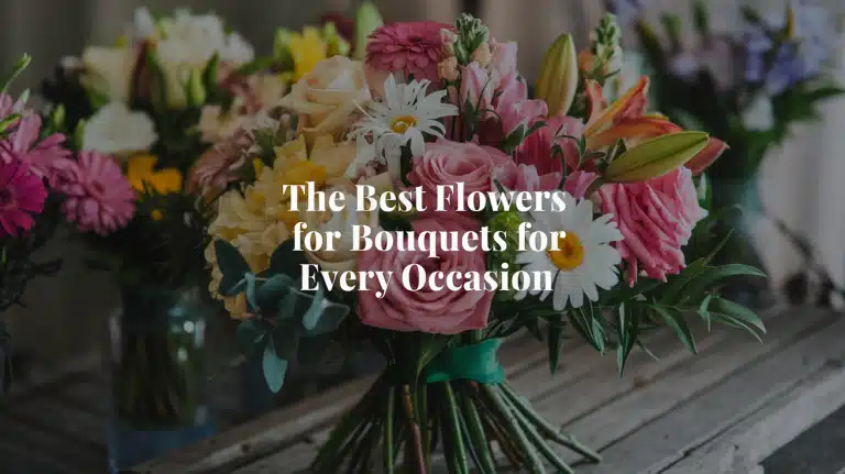 The Best Flowers for Bouquets for Every Occasion